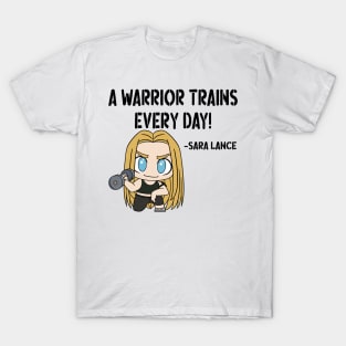 A Warrior Trains Every Day! - Sara Lance v2 T-Shirt